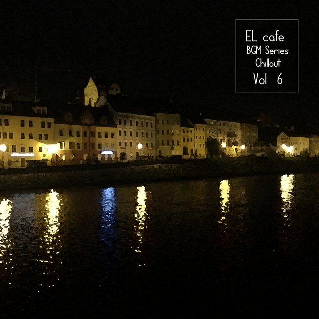EL CAFE BGM SERIES CHILLOUT Vol. 6