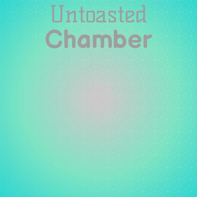 Untoasted Chamber