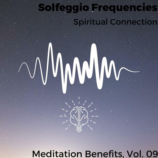 Solfeggio Frequencies - Spiritual Connection - Meditation Benefits, Vol. 09