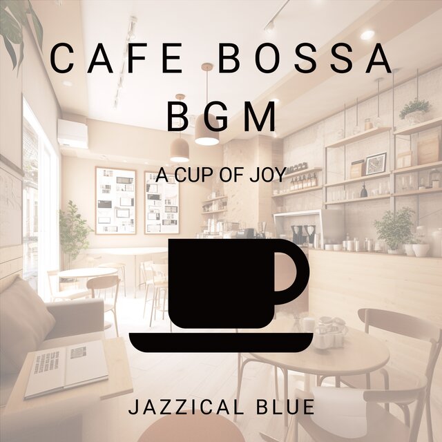 Cafe Bossa BGM - A Cup of Joy