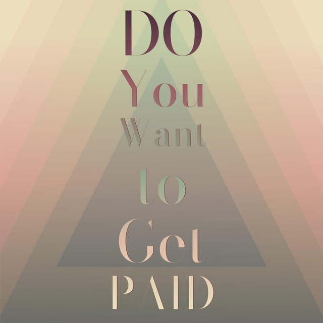 Do You Want to Get Paid