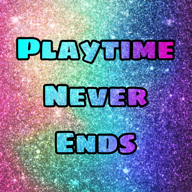 Playtime Never Ends