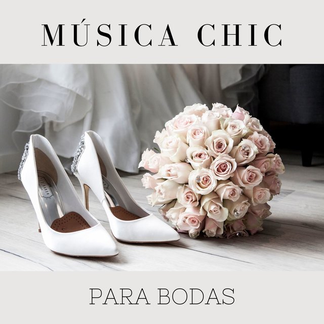 Música Chic para Bodas: Música Instrumental Romántica y Elegante