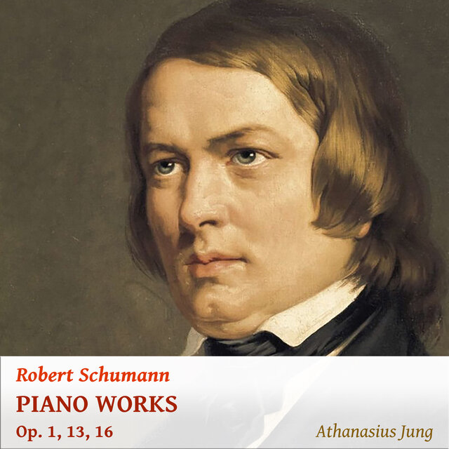 Robert Schumann: Piano Works Op. 1, 13, 16