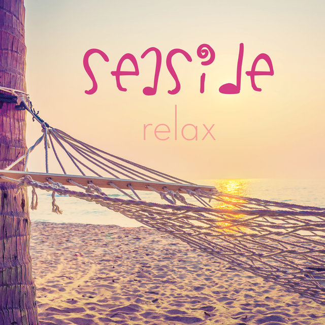 Seaside Relax (The Perfect Music Playlist to Chill on the Beach)