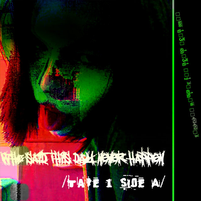 Who Said This Day Never Happen /Tape 1 Side A/