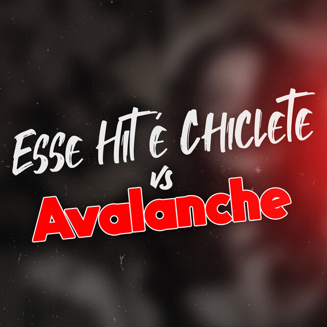 Esse Hit É Chiclete Vs Avalanche