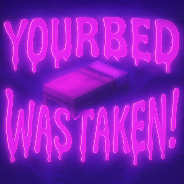 yourbedwastaken!
