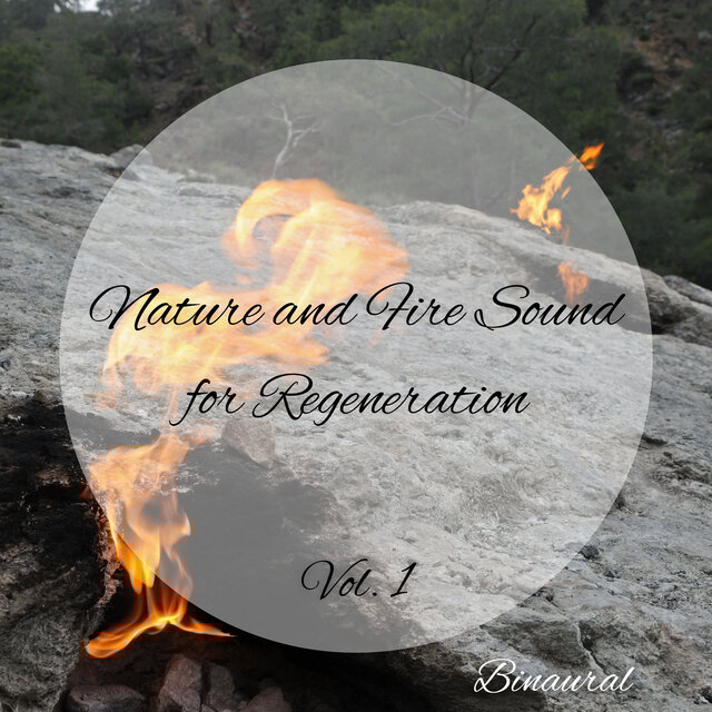 Binaural: Nature and Fire Sound for Regeneration Vol. 1 - 1 Hour
