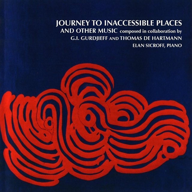 Journey to Inaccessible Places and Other Music Composed in Collaboration by G.I. Gurdjieff and Thomas de Hartmann