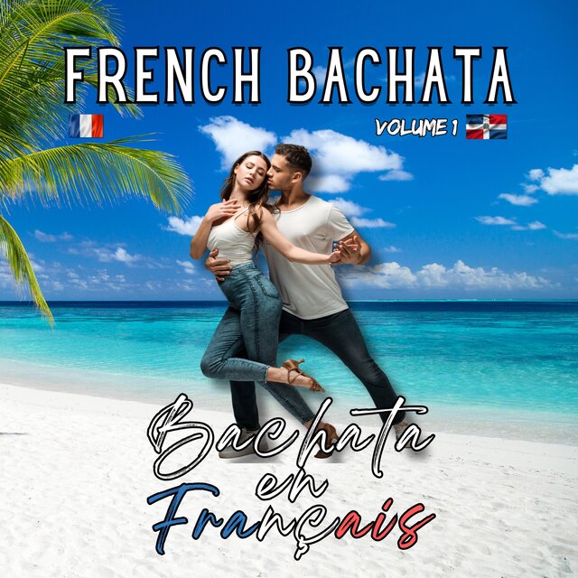Compilation FRENCH BACHATA - Bachata en Français (Volume 1)