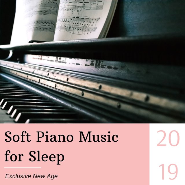 Soft Piano Music for Sleep 2019 - Exclusive New Age