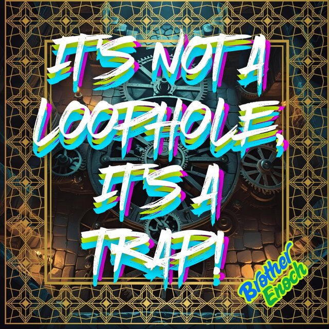 It's not a Loophole it's a Trap!