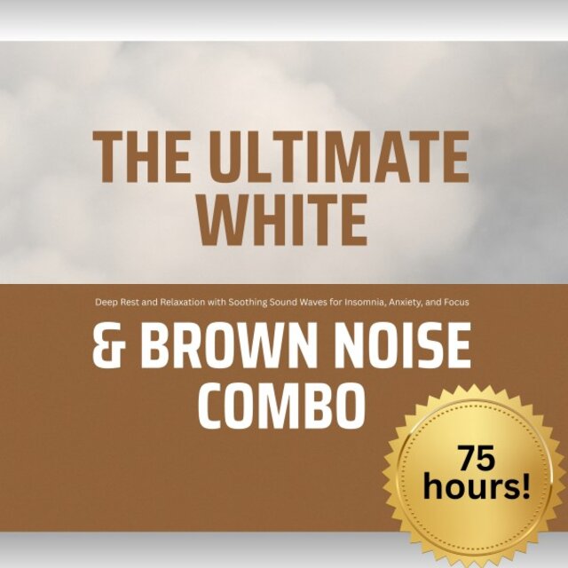 The Ultimate White & Brown Noise Combo (The World's Most Powerful Audio Toolkit for Deep Sleep, Meditation, Stress Relief, and Concentration)
