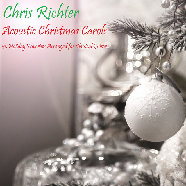 Acoustic Christmas Carols: 50 Holiday Favorites Arranged for Classical Guitar