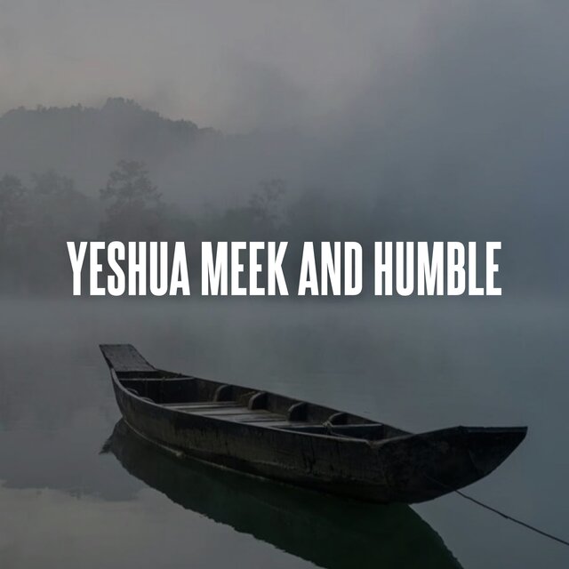 Yeshua Meek and Humble