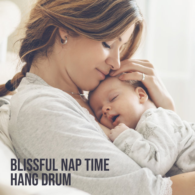 Blissful Nap Time (Hang Drum Music for Mommy & Baby, Moment of Meditation for Mother, Deep Sleep for Newborn)