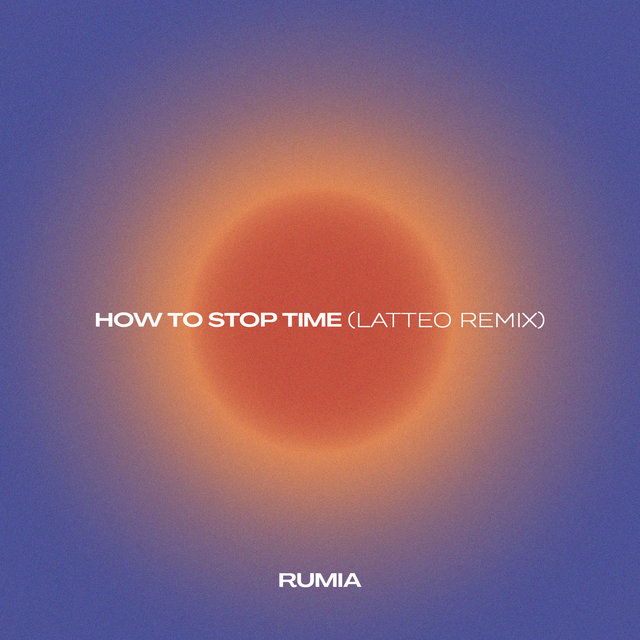How to Stop Time (Latteo Remix)