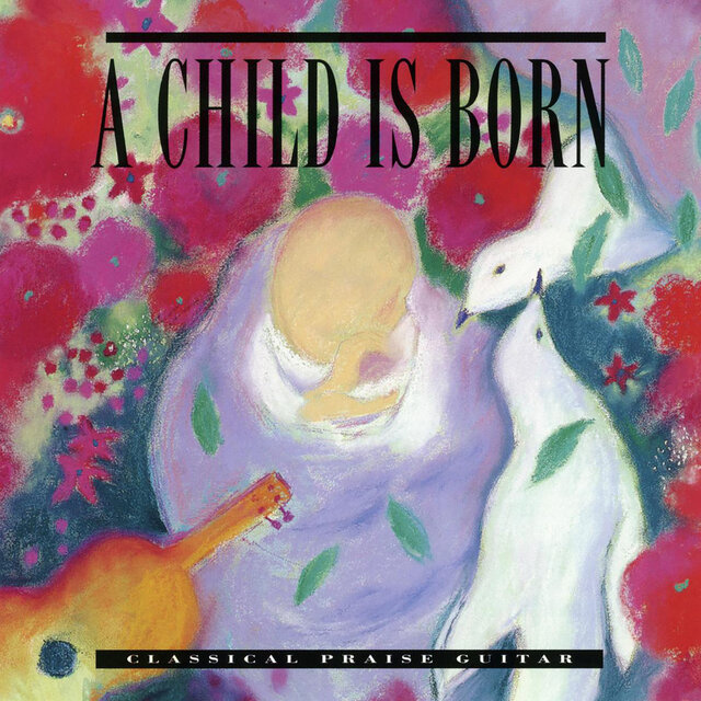 A Child Is Born (Interludes: Classical Praise Guitar) [Instrumental] (Instrumental)