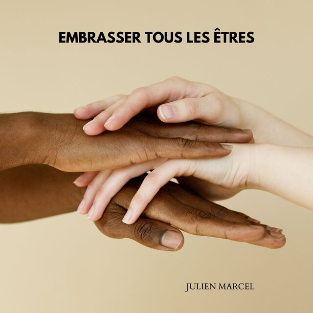 Embrasser tous les êtres (S'ouvrir à l'interconnexion de la vie)