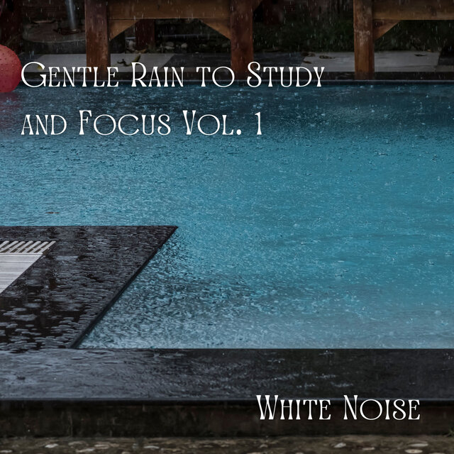 White Noise: Gentle Rain to Study and Focus Vol. 1