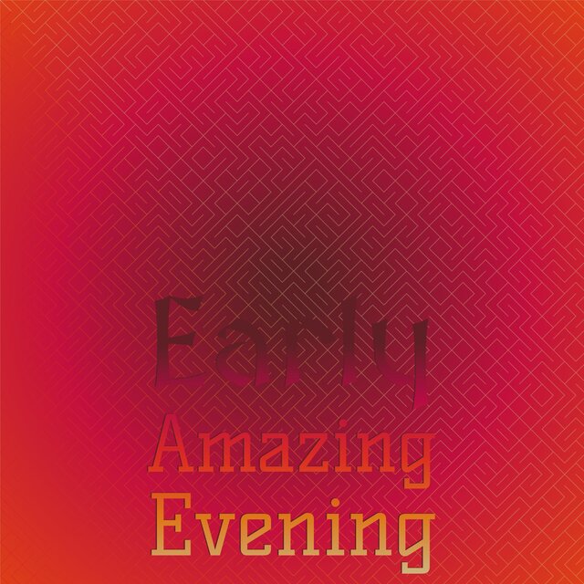 Early Amazing Evening