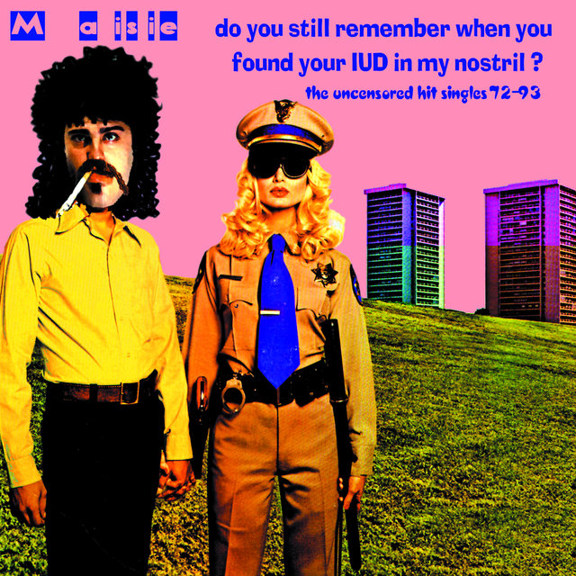 Do You Still Remember When You Found Your Iud in My Nostril? (The Uncensored Hit Singles '72​-​'93)
