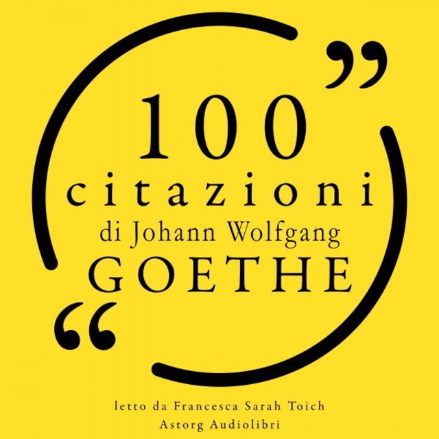 100 citazioni di Johann Wolfgang Goethe (Le 100 citazioni di...)