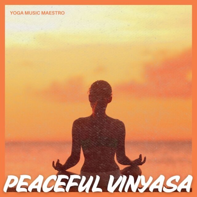 Peaceful Vinyasa: Yoga Music for Deep Meditation