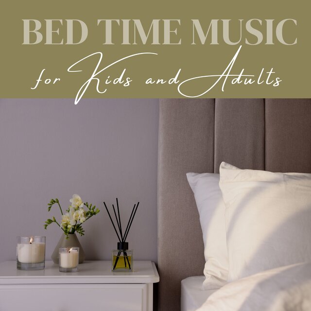 Bed Time Music for Kids and Adults