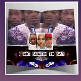 I GOT SUMTIN TO SAY