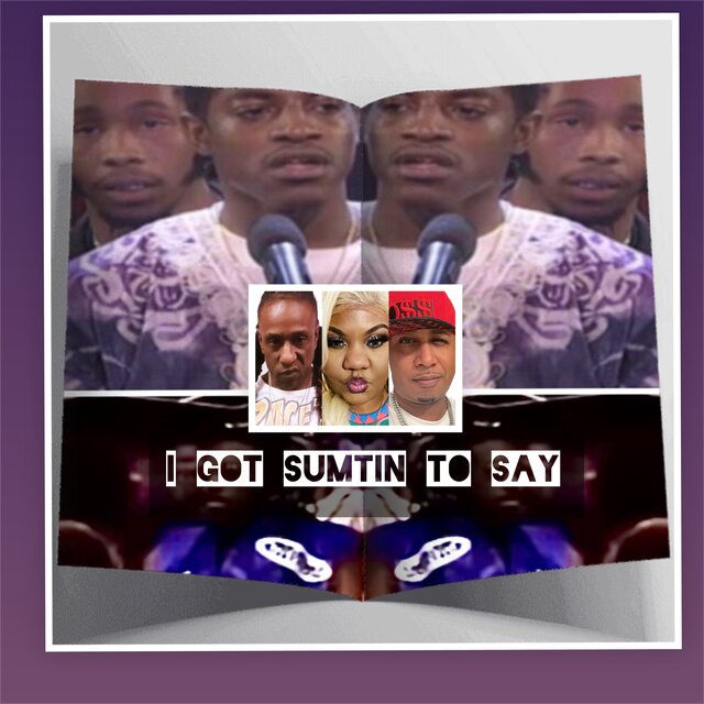 I GOT SUMTIN TO SAY