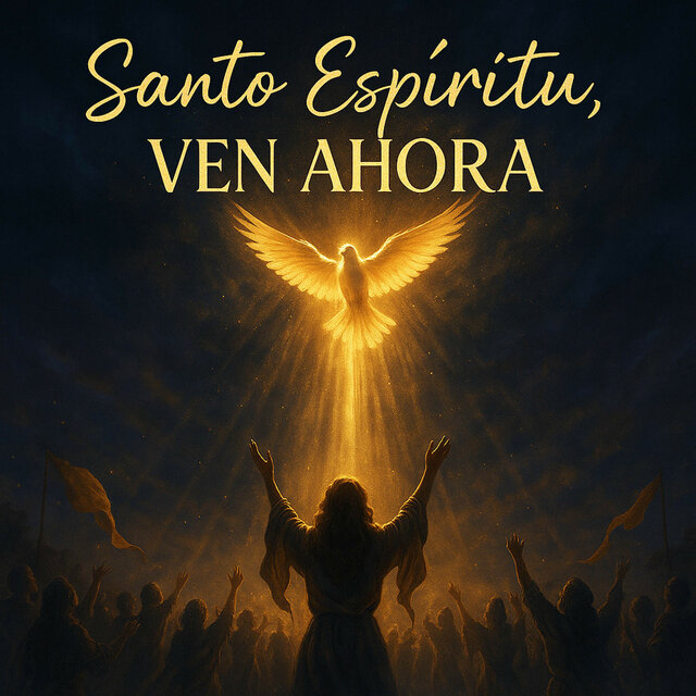 Santo Espíritu, Ven Ahora