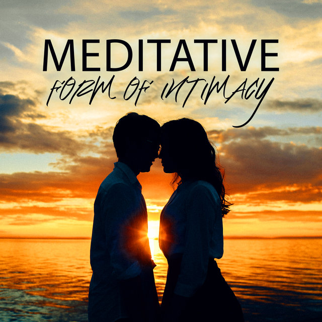 Meditative Form of Intimacy