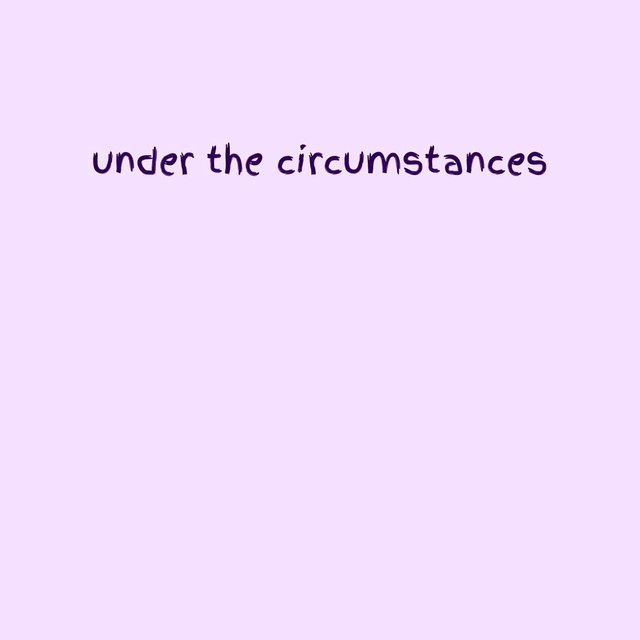 Under the Circumstances
