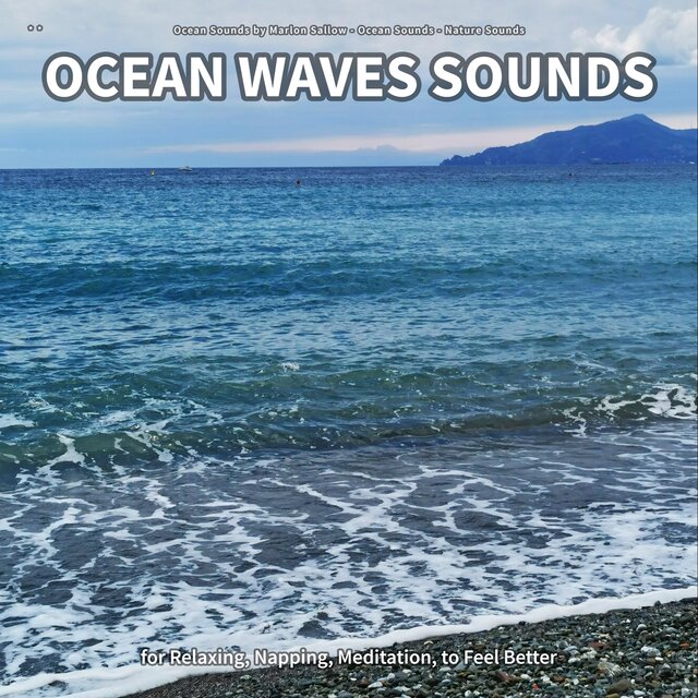 ** Ocean Waves Sounds for Relaxing, Napping, Meditation, to Feel Better