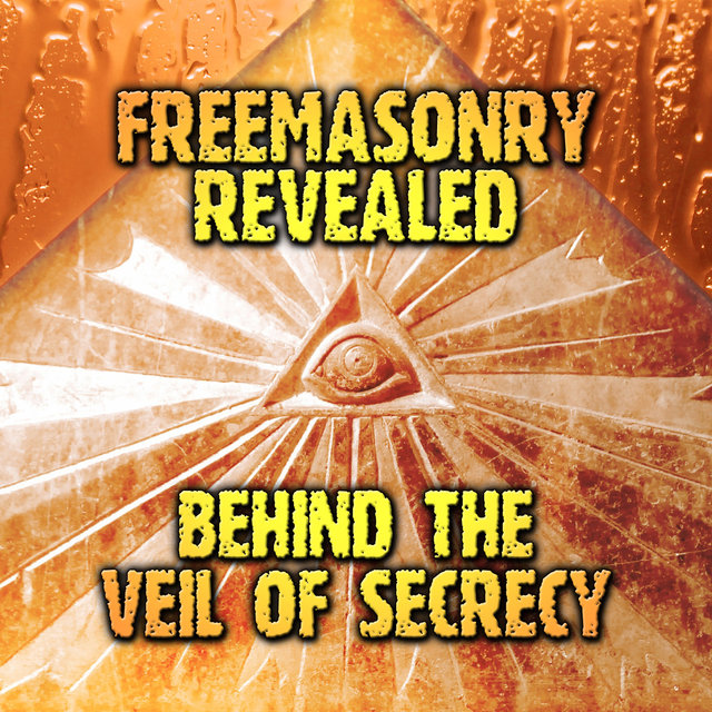 Freemasonry Revealed: Behind the Veil of Secrecy