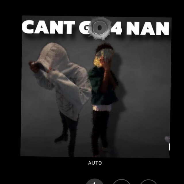 CANT GO 4 NAN!