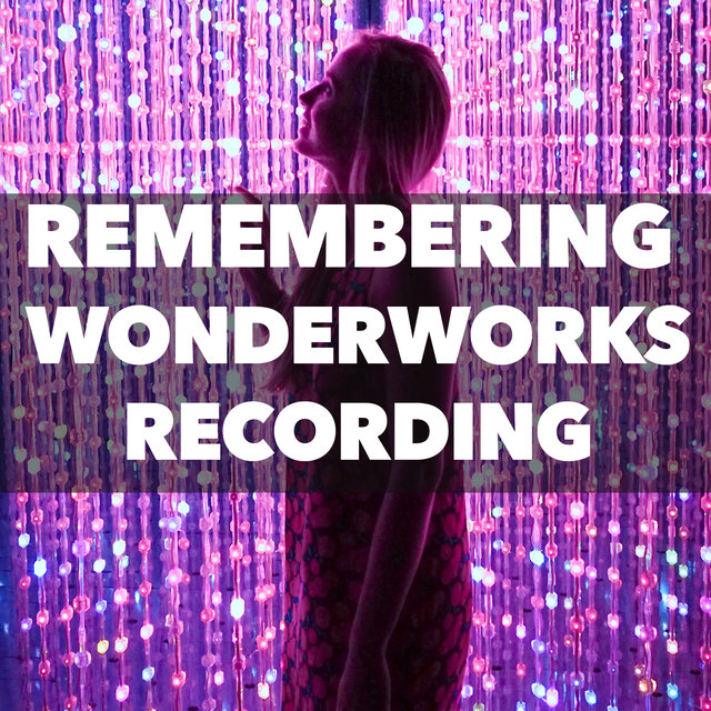 Remembering Wonderworks Recording