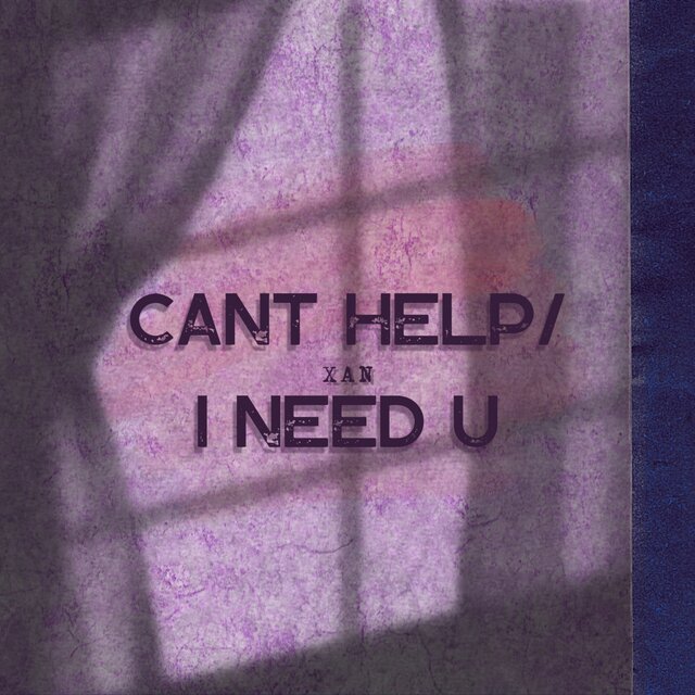 CANT HELP/ I NEED U