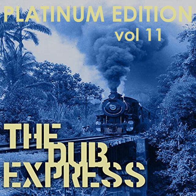 The Dub Express Vol 11 (Platinum Edition)