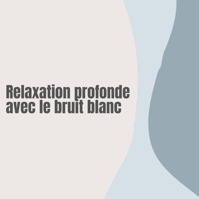 Relaxation profonde avec le bruit blanc