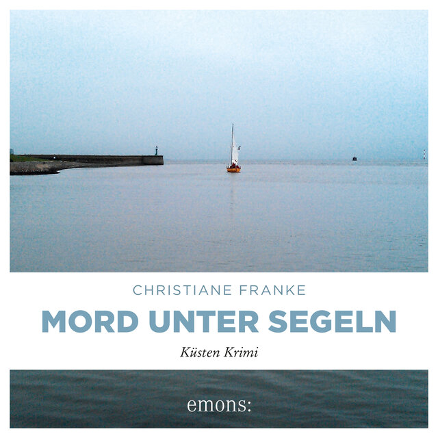 Mord unter Segeln - Oda Wagner, Christine Cordes - Küsten Krimi, Band 3 (Ungekürzt)