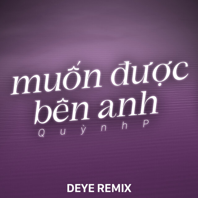 Muốn Được Bên Anh (Deye Remix)