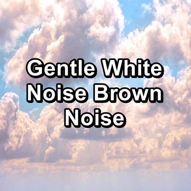 Gentle White Noise Brown Noise