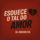 Esquece o Tal do Amor