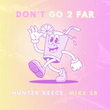 Don't Go 2 Far (feat. Mike Sb)