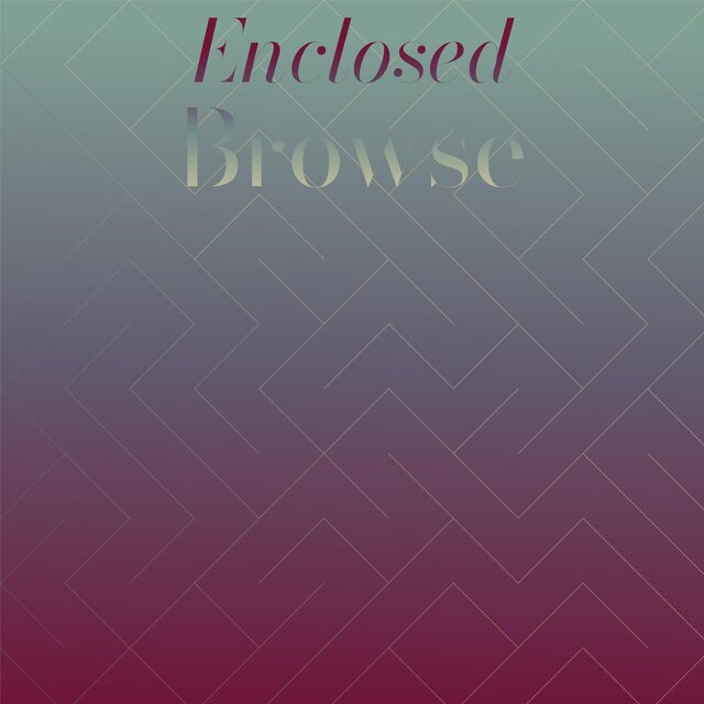 Enclosed Browse
