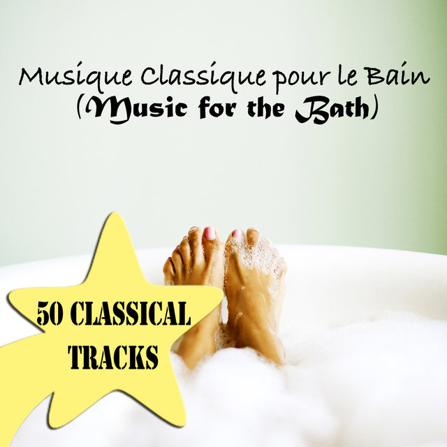 Musique Classique Pour Le Bain (Music for the Bath) - 50 Classical Tracks