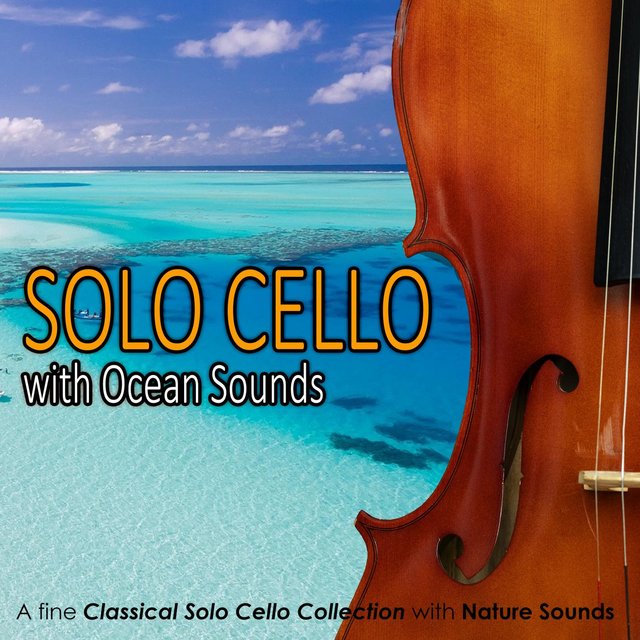 Cello Solo with Ocean Sounds: A fine Classical Solo Cello Collection with Nature Sounds